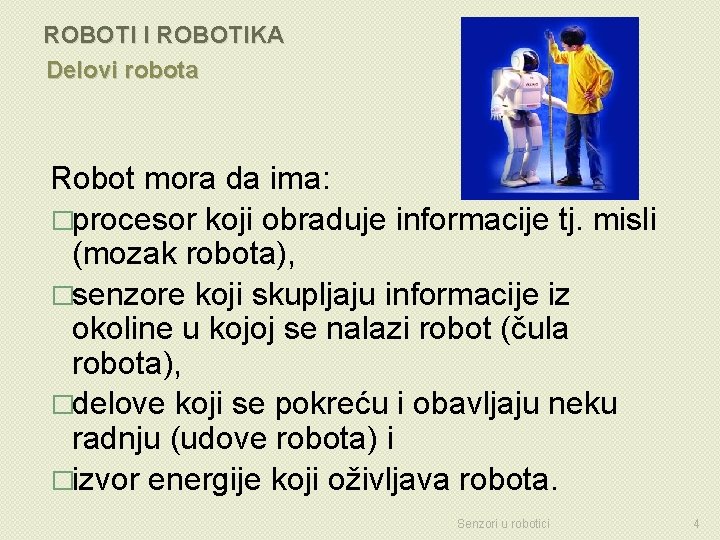 ROBOTI I ROBOTIKA Delovi robota Robot mora da ima: �procesor koji obraduje informacije tj.