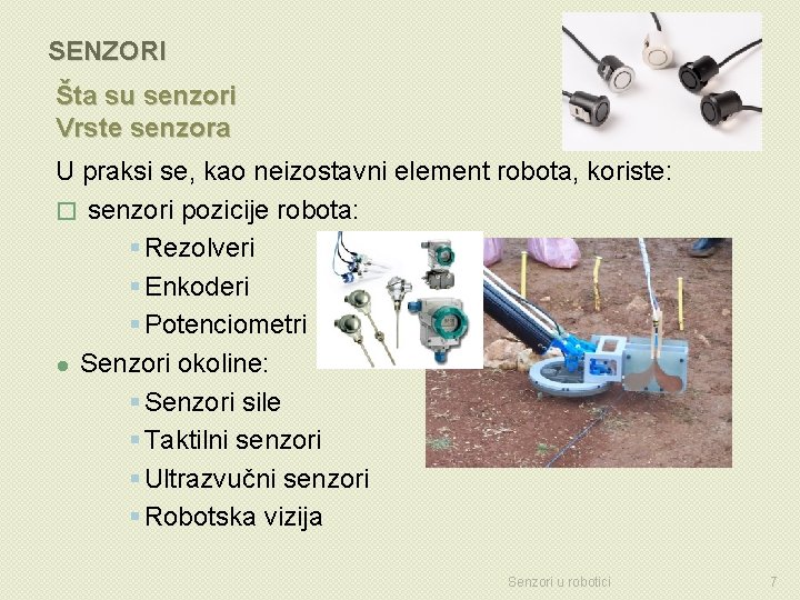 SENZORI Šta su senzori Vrste senzora U praksi se, kao neizostavni element robota, koriste: