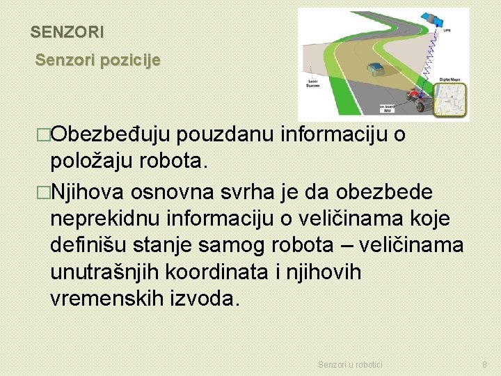 SENZORI Senzori pozicije �Obezbeđuju pouzdanu informaciju o položaju robota. �Njihova osnovna svrha je da