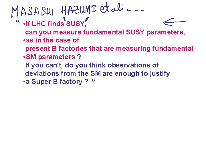  • If LHC finds SUSY, can you measure fundamental SUSY parameters, • as