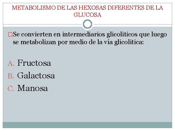 METABOLISMO DE LAS HEXOSAS DIFERENTES DE LA GLUCOSA �Se convierten en intermediarios glicoliticos que