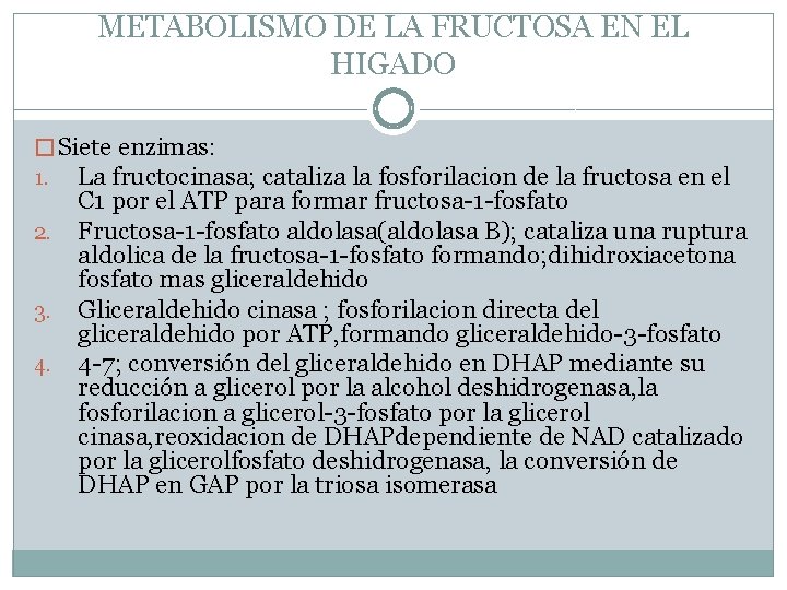 METABOLISMO DE LA FRUCTOSA EN EL HIGADO � Siete enzimas: 1. La fructocinasa; cataliza