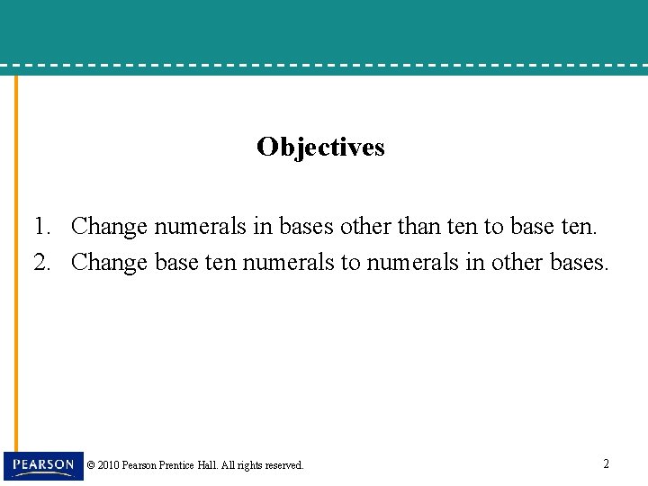 Objectives 1. Change numerals in bases other than ten to base ten. 2. Change