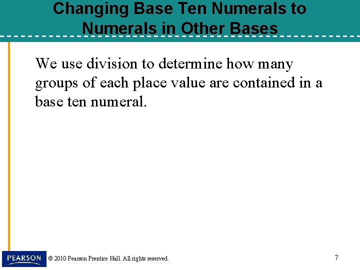 Changing Base Ten Numerals to Numerals in Other Bases We use division to determine