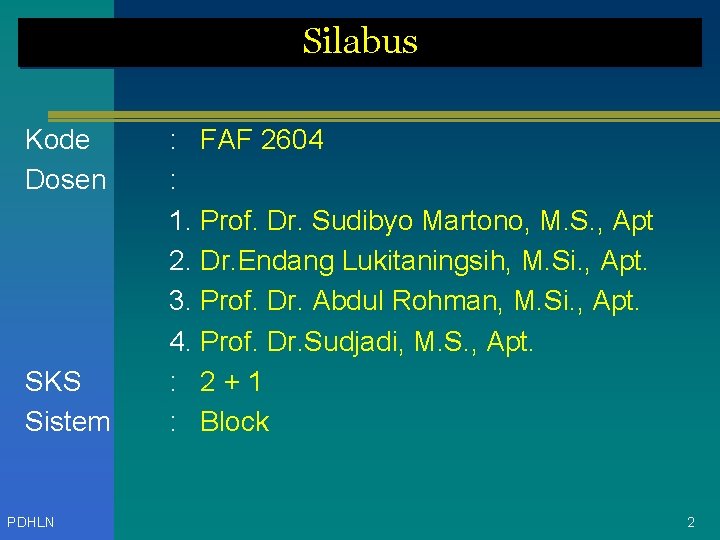Silabus Kode Dosen SKS Sistem PDHLN : FAF 2604 : 1. Prof. Dr. Sudibyo
