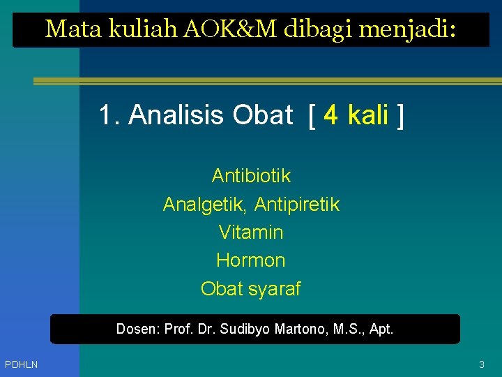 Mata kuliah AOK&M dibagi menjadi: 1. Analisis Obat [ 4 kali ] Antibiotik Analgetik,