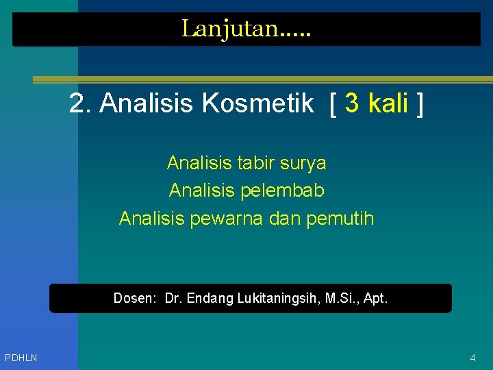 Lanjutan. . . 2. Analisis Kosmetik [ 3 kali ] Analisis tabir surya Analisis