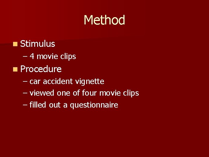 Method n Stimulus – 4 movie clips n Procedure – car accident vignette –