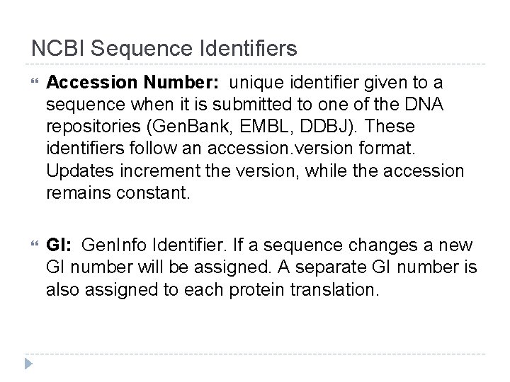 NCBI Sequence Identifiers Accession Number: unique identifier given to a sequence when it is