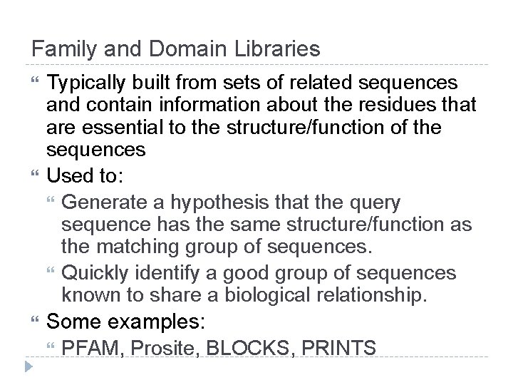 Family and Domain Libraries Typically built from sets of related sequences and contain information