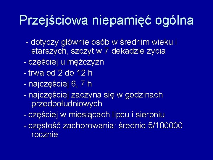 Przejściowa niepamięć ogólna - dotyczy głównie osób w średnim wieku i starszych, szczyt w