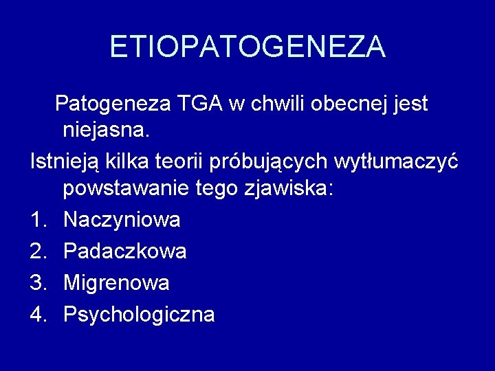 ETIOPATOGENEZA Patogeneza TGA w chwili obecnej jest niejasna. Istnieją kilka teorii próbujących wytłumaczyć powstawanie