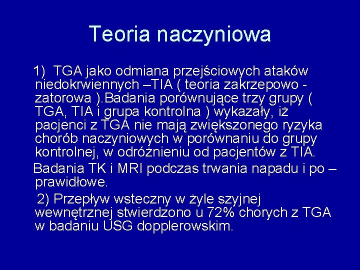 Teoria naczyniowa 1) TGA jako odmiana przejściowych ataków niedokrwiennych –TIA ( teoria zakrzepowo zatorowa