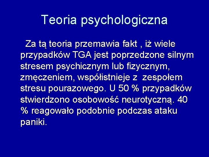 Teoria psychologiczna Za tą teoria przemawia fakt , iż wiele przypadków TGA jest poprzedzone