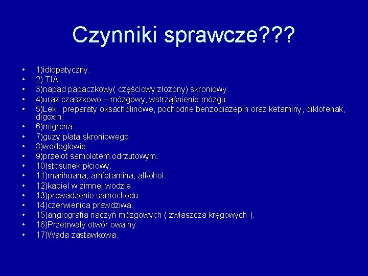 Czynniki sprawcze? ? ? • • • • • 1)idiopatyczny. 2) TIA 3)napad padaczkowy(