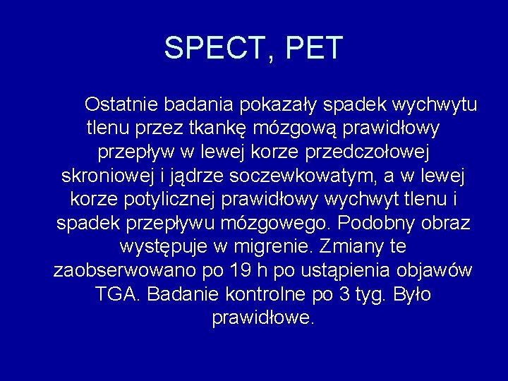 SPECT, PET Ostatnie badania pokazały spadek wychwytu tlenu przez tkankę mózgową prawidłowy przepływ w