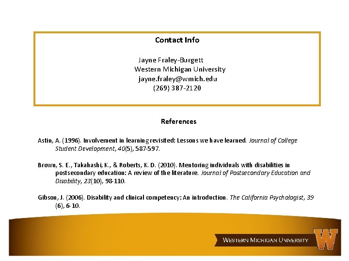 Contact Info Jayne Fraley-Burgett Western Michigan University jayne. fraley@wmich. edu (269) 387 -2120 References