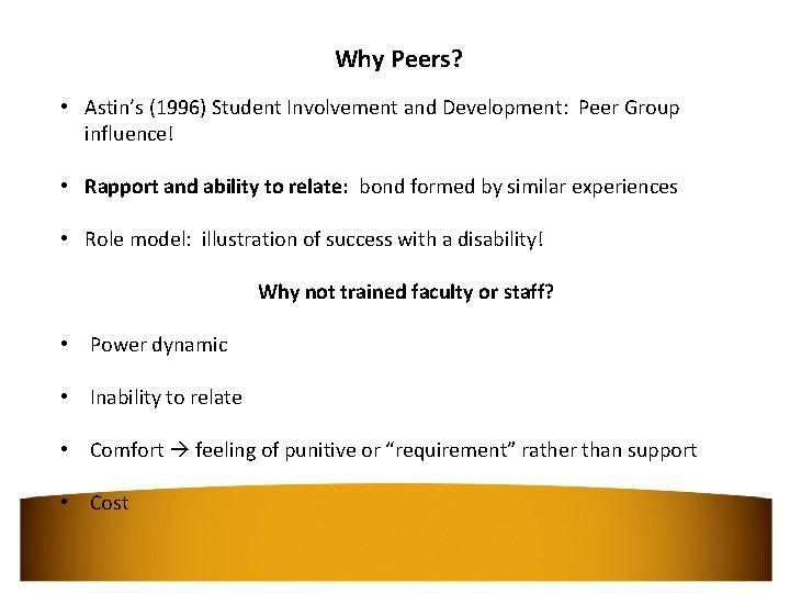 Why Peers? • Astin’s (1996) Student Involvement and Development: Peer Group influence! • Rapport