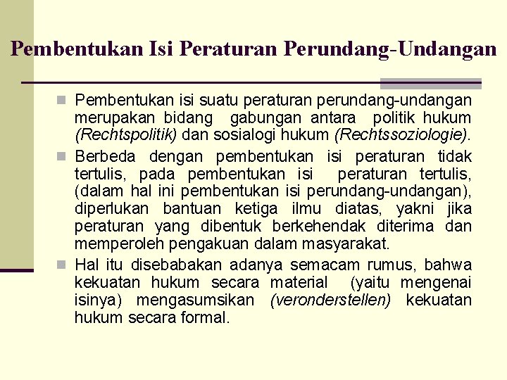 Pembentukan Isi Peraturan Perundang-Undangan n Pembentukan isi suatu peraturan perundang-undangan merupakan bidang gabungan antara