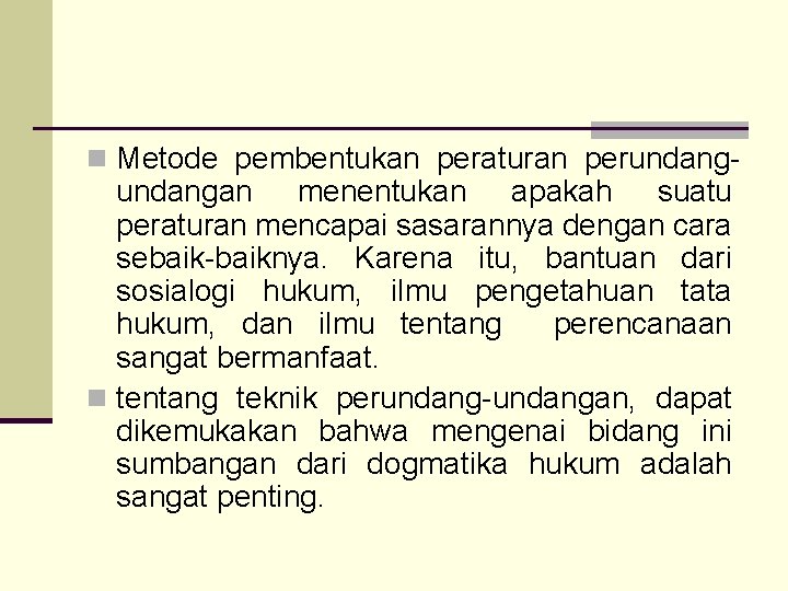 n Metode pembentukan peraturan perundang- undangan menentukan apakah suatu peraturan mencapai sasarannya dengan cara