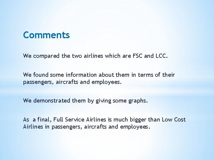 Comments We compared the two airlines which are FSC and LCC. We found some