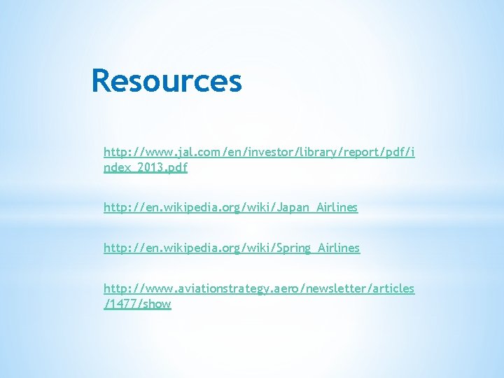 Resources http: //www. jal. com/en/investor/library/report/pdf/i ndex_2013. pdf http: //en. wikipedia. org/wiki/Japan_Airlines http: //en. wikipedia.