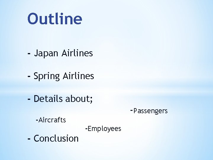 Outline - Japan Airlines - Spring Airlines - Details about; -Passengers -Aircrafts -Employees -