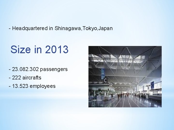 - Headquartered in Shinagawa, Tokyo, Japan Size in 2013 - 23. 082. 302 passengers
