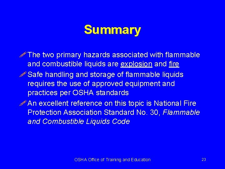 Summary ! The two primary hazards associated with flammable and combustible liquids are explosion