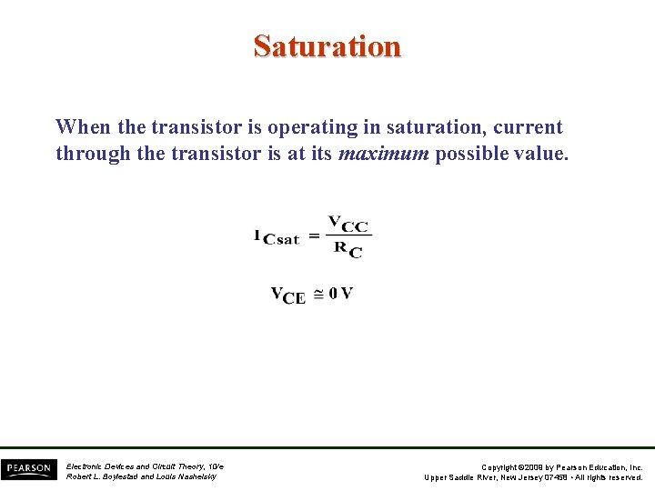 Saturation When the transistor is operating in saturation, current through the transistor is at