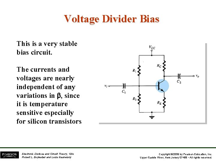 Voltage Divider Bias This is a very stable bias circuit. The currents and voltages