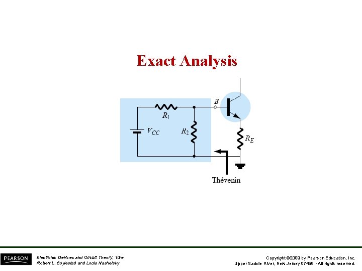 Exact Analysis Electronic Devices and Circuit Theory, 10/e Robert L. Boylestad and Louis Nashelsky