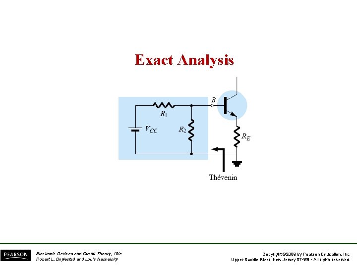 Exact Analysis Electronic Devices and Circuit Theory, 10/e Robert L. Boylestad and Louis Nashelsky