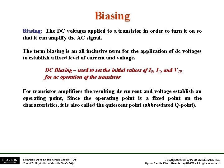 Biasing: The DC voltages applied to a transistor in order to turn it on