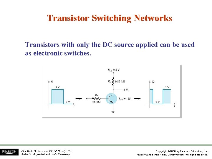 Transistor Switching Networks Transistors with only the DC source applied can be used as