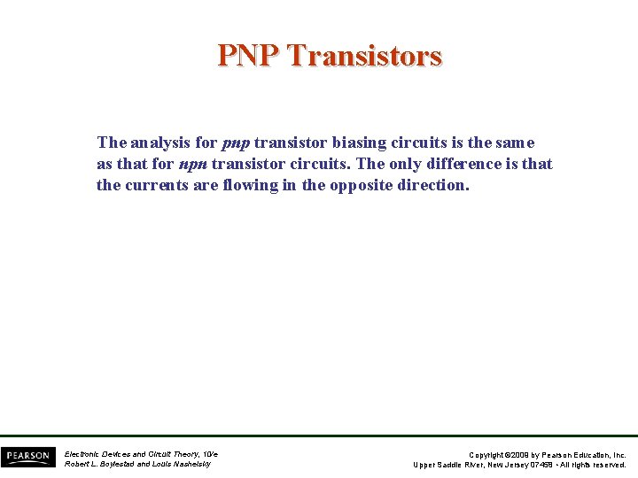 PNP Transistors The analysis for pnp transistor biasing circuits is the same as that