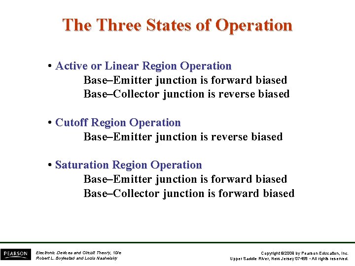 The Three States of Operation • Active or Linear Region Operation Base–Emitter junction is