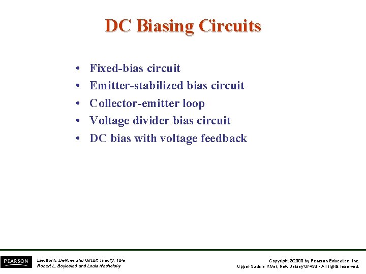 DC Biasing Circuits • • • Fixed-bias circuit Emitter-stabilized bias circuit Collector-emitter loop Voltage