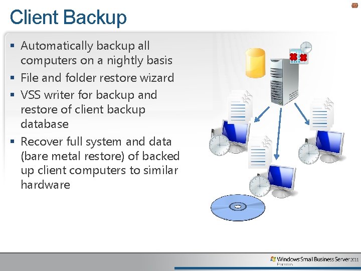 Client Backup § Automatically backup all computers on a nightly basis § File and