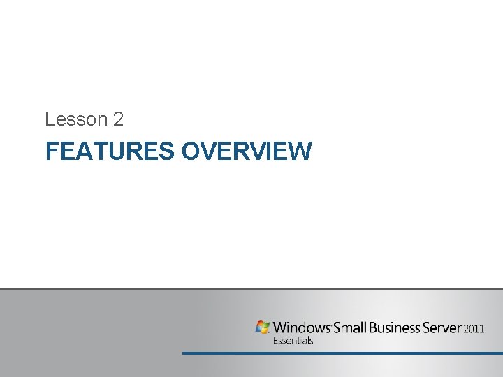 Lesson 2 FEATURES OVERVIEW 