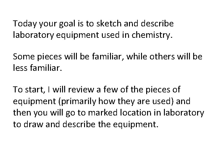 Today your goal is to sketch and describe laboratory equipment used in chemistry. Some