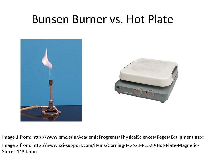 Bunsen Burner vs. Hot Plate Image 1 from: http: //www. smc. edu/Academic. Programs/Physical. Sciences/Pages/Equipment.