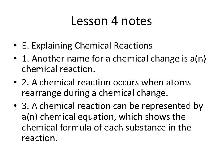 Lesson 4 notes • E. Explaining Chemical Reactions • 1. Another name for a