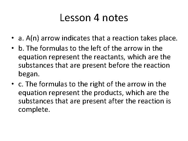 Lesson 4 notes • a. A(n) arrow indicates that a reaction takes place. •