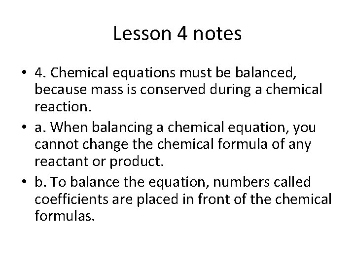 Lesson 4 notes • 4. Chemical equations must be balanced, because mass is conserved