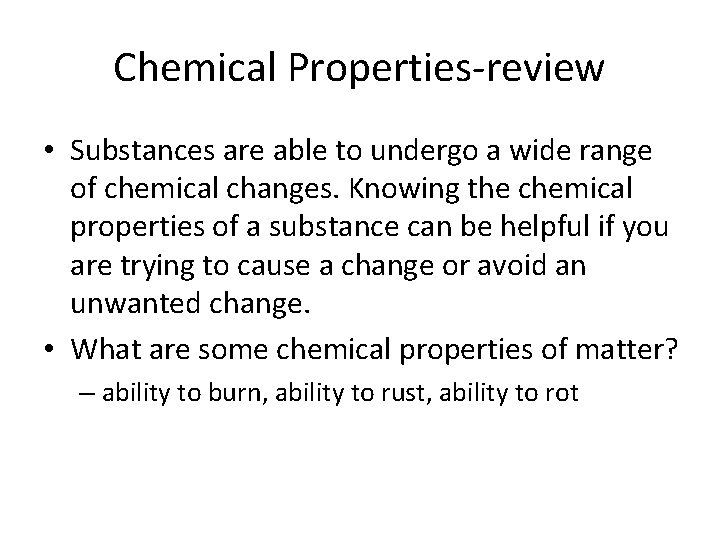 Chemical Properties-review • Substances are able to undergo a wide range of chemical changes.