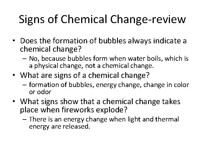 Signs of Chemical Change-review • Does the formation of bubbles always indicate a chemical