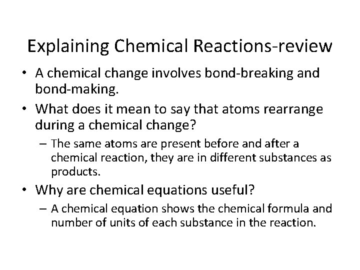 Explaining Chemical Reactions-review • A chemical change involves bond-breaking and bond-making. • What does