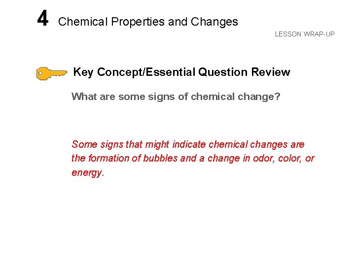 LESSON 4 Chemical Properties and Changes LESSON WRAP-UP Key Concept/Essential Question Review What are