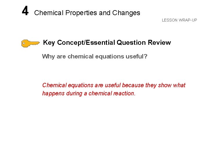 LESSON 4 Chemical Properties and Changes LESSON WRAP-UP Key Concept/Essential Question Review Why are